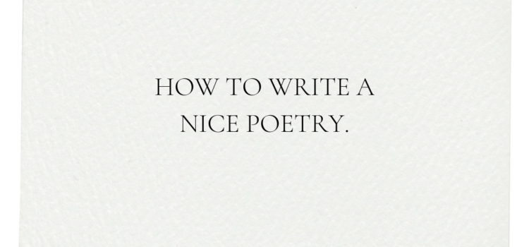 How to write nice poetry